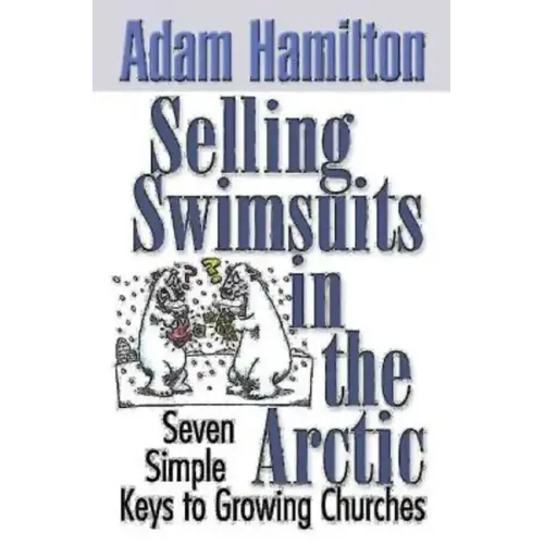 Selling Swimsuits in the Arctic: Seven Simple Keys to Growing Churches