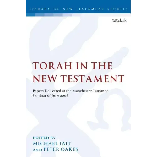 Torah in the New Testament: Papers Delivered at the Manchester-Lausanne Seminar of June 2008