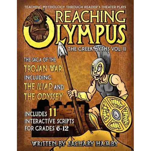 Reaching Olympus: Teaching Mythology Through Reader's Theater, The Greek Myths Vol. II, The Saga of the Trojan War Including the Iliad and the Odyssey