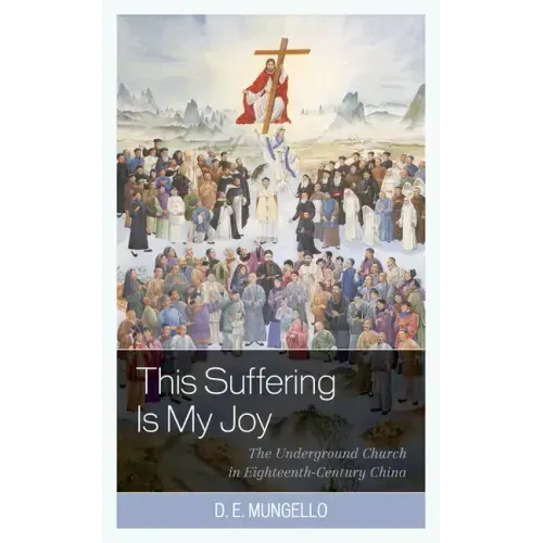 This Suffering Is My Joy: The Underground Church in Eighteenth-Century China