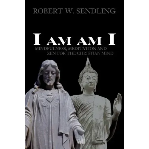 I am am I: Mindfulness, Meditation and Zen for the Christian mind
