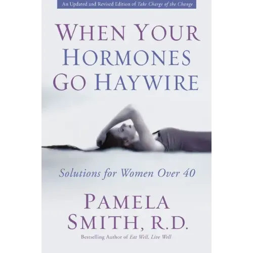 When Your Hormones Go Haywire: Solutions for Women Over 40
