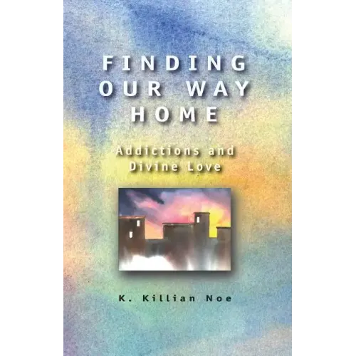 Finding Our Way Home: Addictions and Divine Love