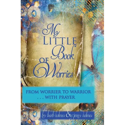 My Little Book of Worries: From worrier to Warrior - PRAYER: From Worrier to WARRIOR - PRAYER