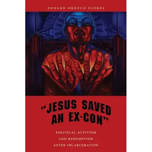 Jesus Saved an Ex-Con: Political Activism and Redemption After Incarceration