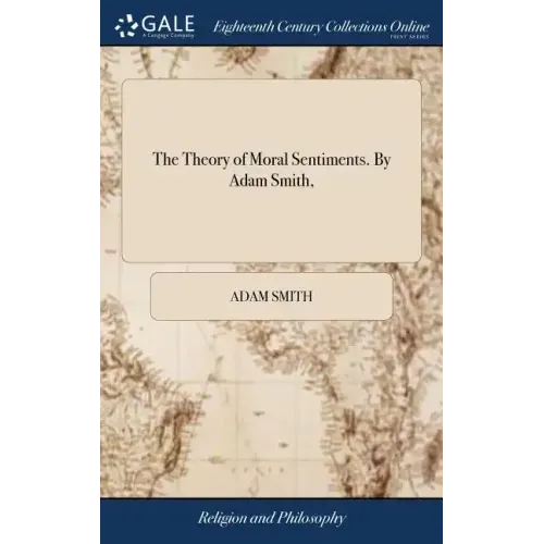 The Theory of Moral Sentiments. By Adam Smith,