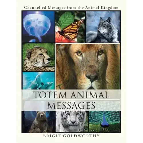 Totem Animal Messages: Channelled Messages from the Animal Kingdom