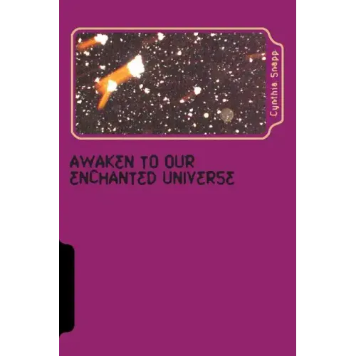 Awaken to our Enchanted Universe: Journey into the Discovery of Orbs & Spirit Guides, Life after Grief