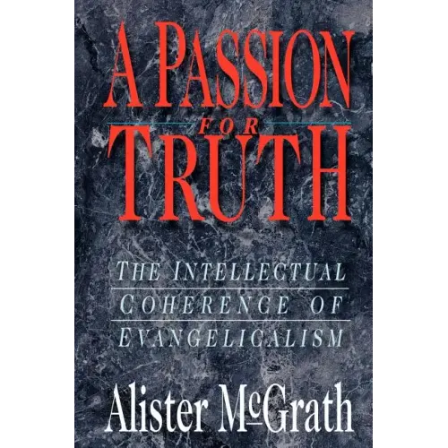 A Passion for Truth: The Intellectual Coherence of Evangelicalism