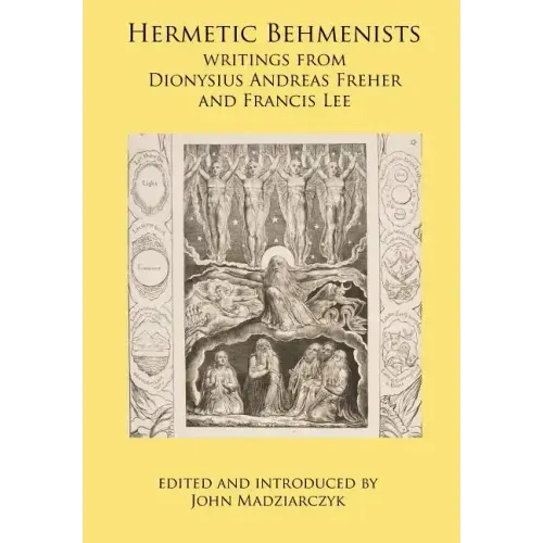Hermetic Behmenists: writings from Dionysius Andreas Freher and Francis Lee