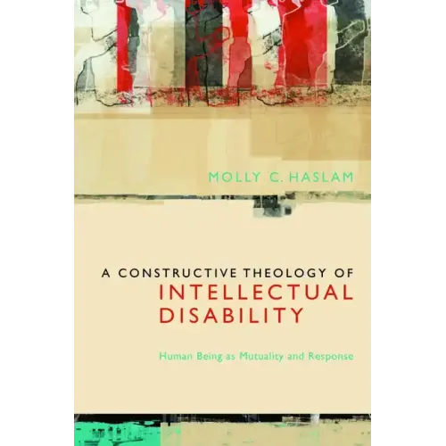 A Constructive Theology of Intellectual Disability: Human Being as Mutuality and Response