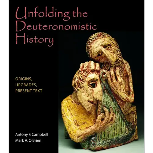 Unfolding the Deuteronomistic History: Origins, Upgrades, Present Text
