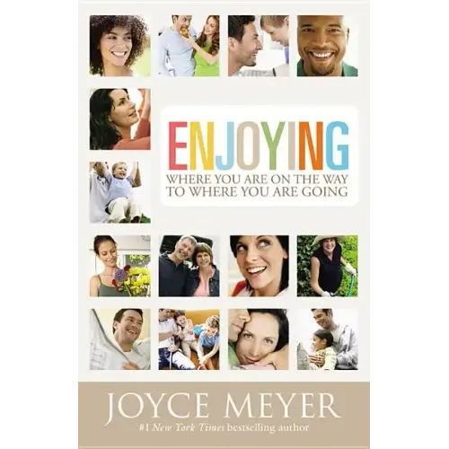 Enjoying Where You Are on the Way to Where You Are Going: Learning How to Live a Joyful Spirit-Led Life