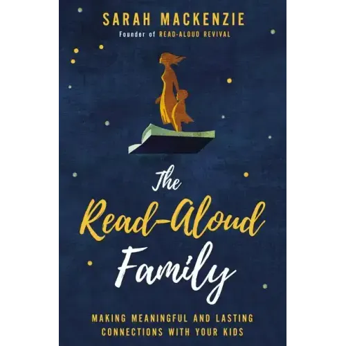 The Read-Aloud Family: Making Meaningful and Lasting Connections with Your Kids