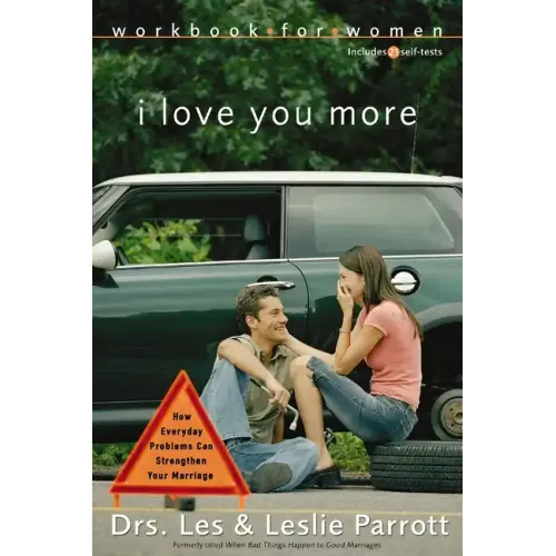 I Love You More Workbook for Women: Six Sessions on How Everyday Problems Can Strengthen Your Marriage