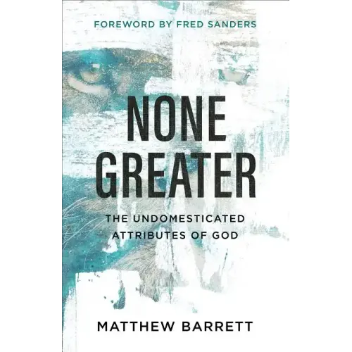 None Greater: The Undomesticated Attributes of God
