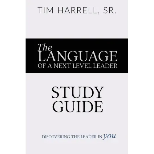 The Language of a Next Level Leader - Study Guide: Discovering the Leader Within You