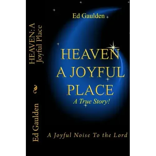Heaven: A Joyful Place: A Joyful Noise To the Lord