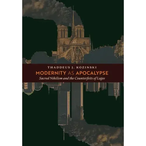 Modernity as Apocalypse: Sacred Nihilism and the Counterfeits of Logos