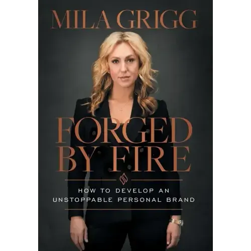 Forged by Fire: How to Develop an Unstoppable Personal Brand