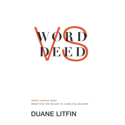 Word Versus Deed: Resetting the Scales to a Biblical Balance