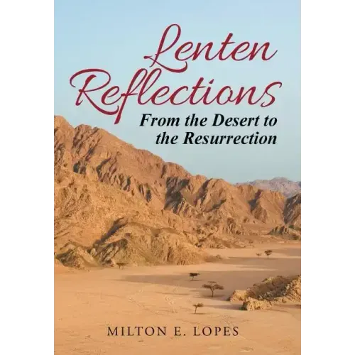 Lenten Reflections: From the Desert to the Resurrection