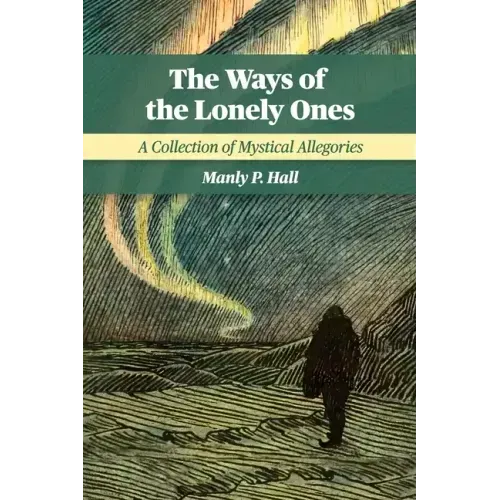 The Ways of the Lonely Ones: A Collection of Mystical Allegories