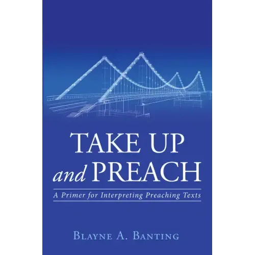 Take Up and Preach: A Primer for Interpreting Preaching Texts