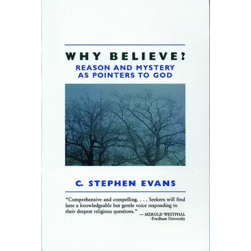 Why Believe?: Reason and Mystery as Pointers to God (Rev)
