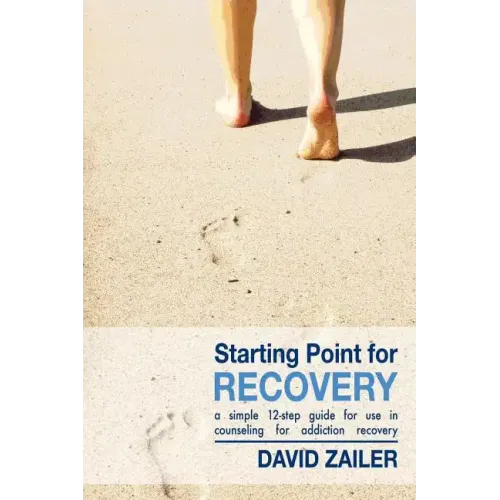 Starting Point for Recovery: A Simple 12-Step Guide for Use in Counseling for Addiction Recovery
