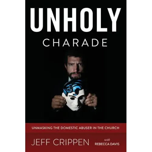 Unholy Charade: Unmasking the Domestic Abuser in the Church
