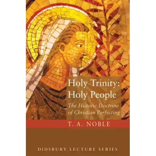 Holy Trinity: Holy People: The Theology of Christian Perfecting
