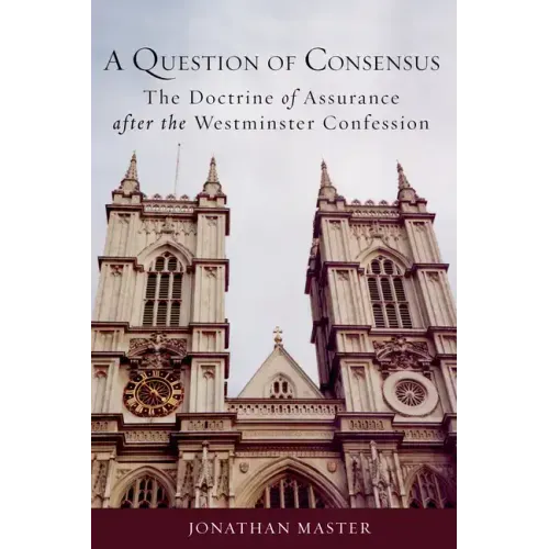 A Question of Consensus: The Doctrine of Assurance After the Westminster Confession