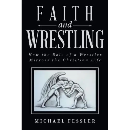 Faith and Wrestling: How the Role of a Wrestler Mirrors the Christian Life