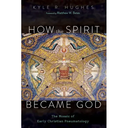How the Spirit Became God: The Mosaic of Early Christian Pneumatology