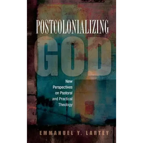 Postcolonializing God: An African Practical Theology