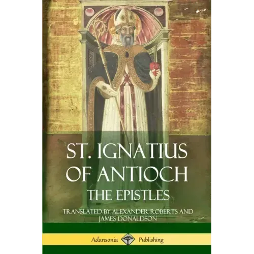St. Ignatius of Antioch: The Epistles