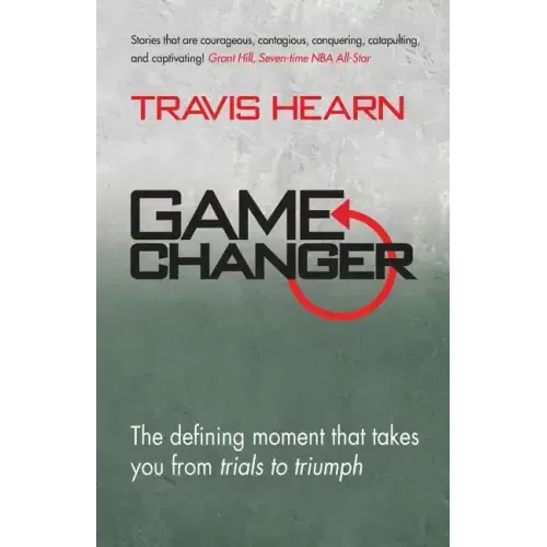 Game Changer: The Defining Moment That Takes You from Trials to Triumph