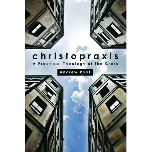 Christopraxis: A Practical Theology of the Cross