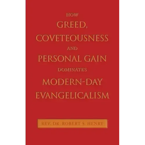 How Greed, Coveteousness and Personal Gain Dominates Modern-Day Evangelicalism