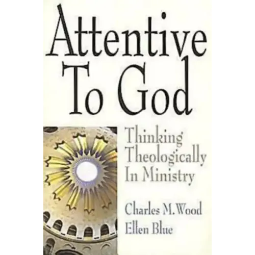 Attentive to God: Thinking Theologically in Ministry