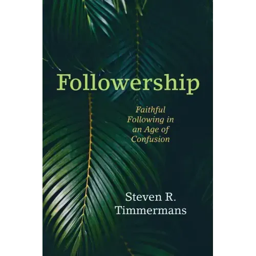 Followership: Faithful Following in an Age of Confusion