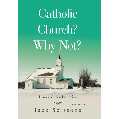 Catholic Church? Why Not?: Diaries of a Modern Priest