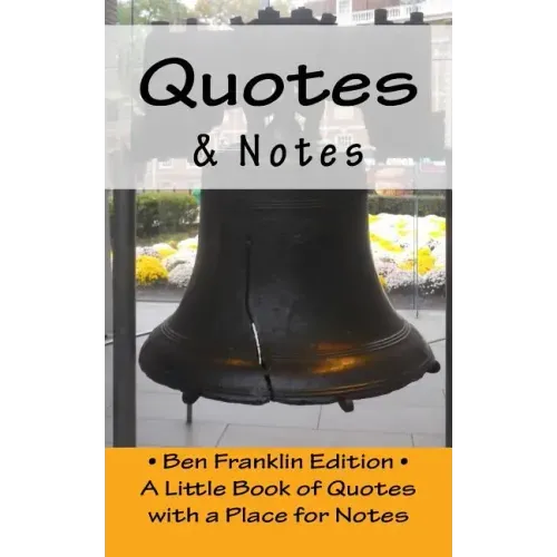 Quotes & Notes: Ben Franklin Edition / A Little Book of Quotes with a Place for Notes