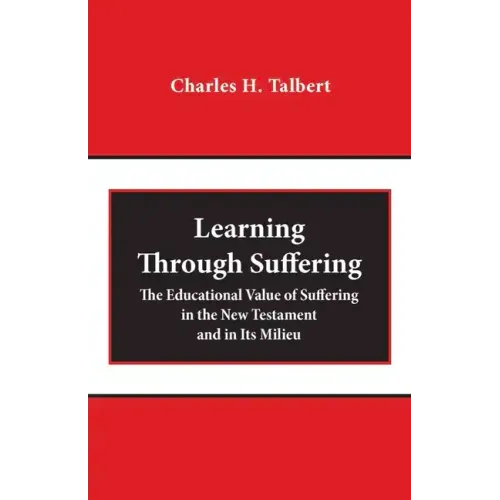 Learning Through Suffering: The Educational Value of Suffering in the New Testament and in Its Milieu