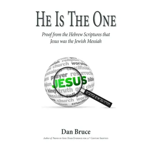 He Is The One: Proof from the Hebrew Scriptures that Jesus was the Jewish Messiah