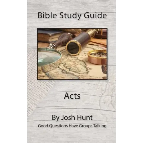 Bible Study Guide -- Acts: Good Questions Have Groups Talking