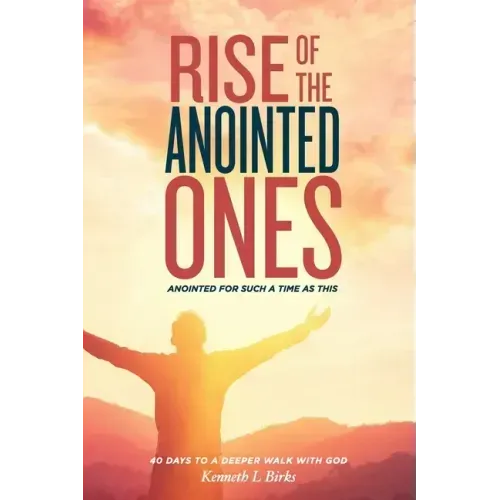 Rise of the Anointed Ones: Anointed for Such a Time as This