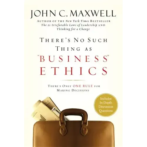 There's No Such Thing as Business Ethics: There's Only One Rule for Making Decisions