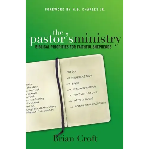 The Pastor's Ministry: Biblical Priorities for Faithful Shepherds